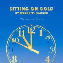 Wayne W. Hacker - Sitting On Gold