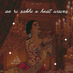 Ae Ri Sakhi X Heat Waves