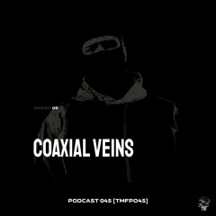 PODCAST: Series 5 [TMFP045] - COAXIAL VEINS
