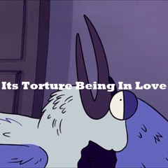 It's Torture Being In Love