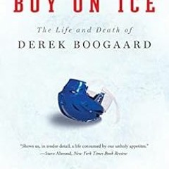 ACCESS PDF 📮 Boy on Ice: The Life and Death of Derek Boogaard by John Branch EPUB KI