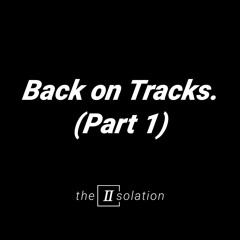 Back on Tracks (Part 1) by The IIsolation