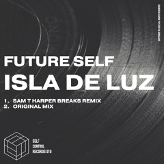Future Self - Isla de Luz + Sam T Harper Breaks Remix (SELFCONTROL010)