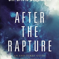 Get [EPUB KINDLE PDF EBOOK] After the Rapture: An End Times Guide to Survival by  Dr. David Jeremiah