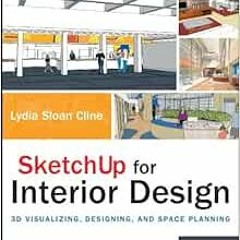 [Access] [PDF EBOOK EPUB KINDLE] SketchUp for Interior Design: 3D Visualizing, Designing, and Space