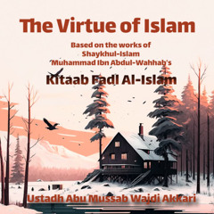 #1 The Virtue Of Islam - The Believers Creed - Ustadh Abu Mussab