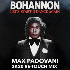BOHANNON - LET'S START II DANCE AGAIN (Max Padovani 2K20 Re - Touch Mix)