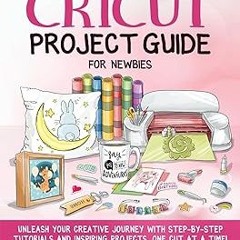 [READ] [EBOOK EPUB KINDLE PDF] Cricut Project Guide for Newbies: Unleash Your Creative Journey