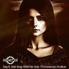 Say It And Stay With Me (feat. Frecuencias Ocultas)