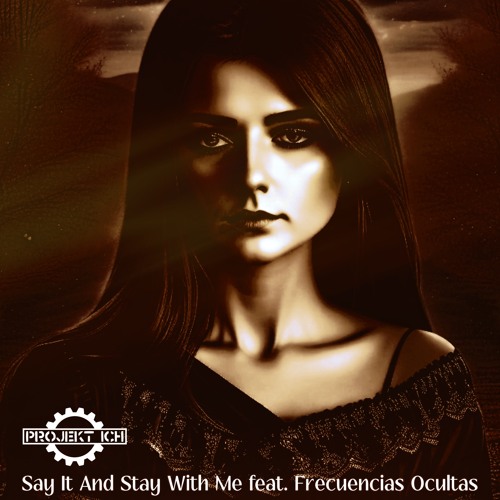 Say It And Stay With Me (feat. Frecuencias Ocultas)