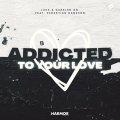 Addicted To Your Love (feat. Sebastian Hansson)