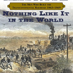 FREE EBOOK ✉️ Nothing Like It In the World: The Men Who Built the Transcontinental Ra