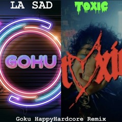 La Sad - Toxic (Goku HappyHardcore Remix)