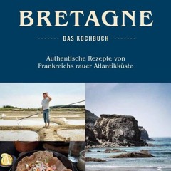 READING ONLINE BOOK Bretonisches Kochbuch: Bretagne – Das Kochbuch. Authentische Rezepte von Frank