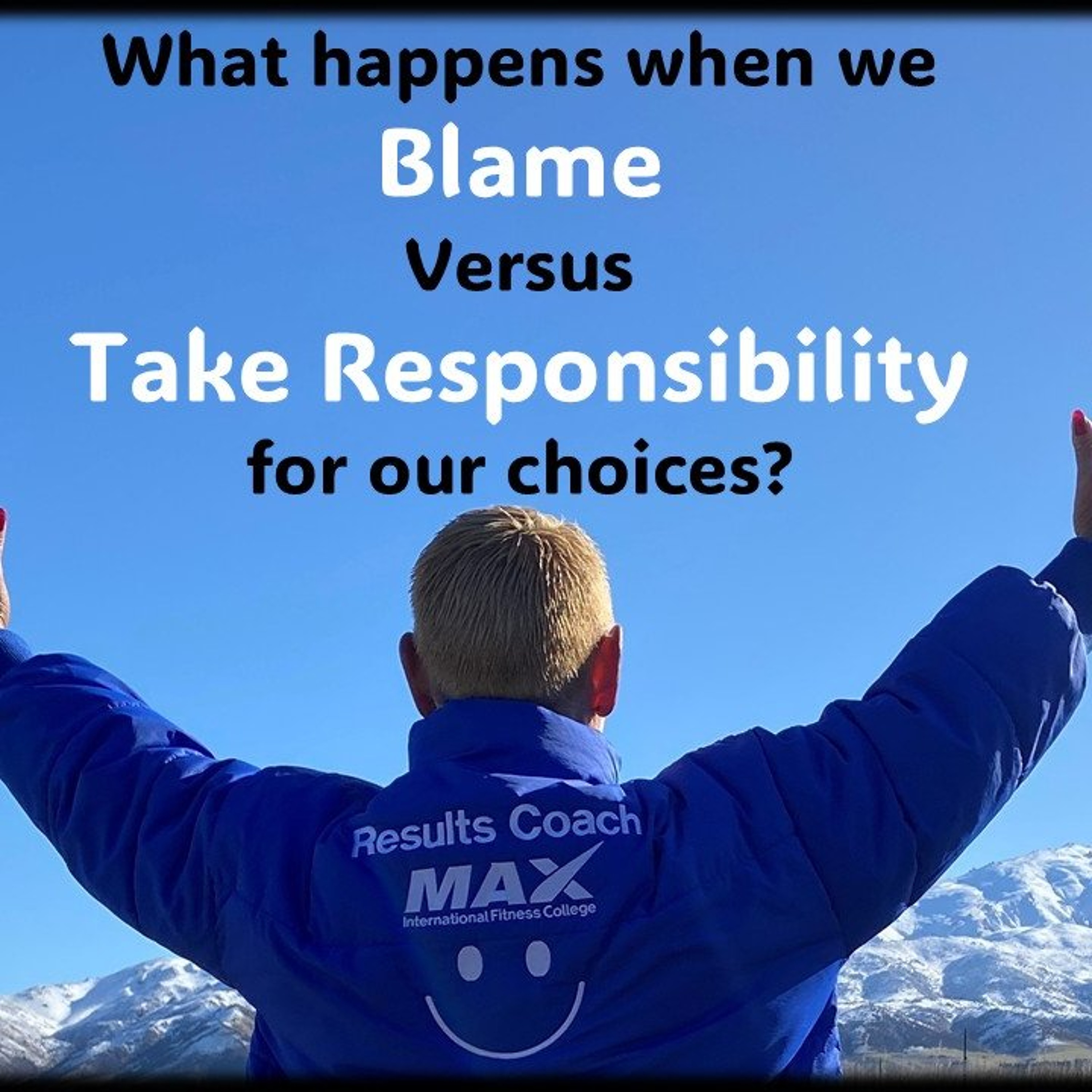 Blame versus Take Responsibility...What Happens to YOUR Life episode artwork