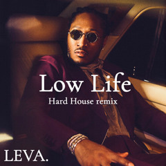 Future & The Weekend - Low Life (Hard House Remix by LEVA.)
