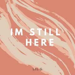 im still here