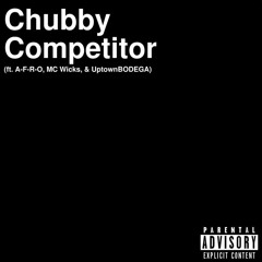 Chubby Competitor ft. A-F-R-O, MC Wicks (Prod. by Magnum Da .357 Banger)
