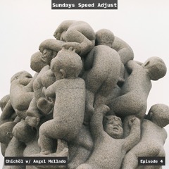 Sundays Speed Adjust Episode 4 - Chichöl w/ Angel Mellado