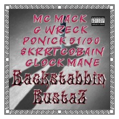 BACKSTABBIN BUSTAZ {MC MACKxG WRECKxPONICK 51/50x$KRRT COBAINxGLOCK MANE}