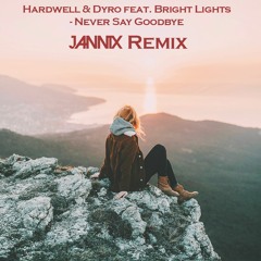 Hardwell & Dyro ft. Bright Lights - Never Say Goodbye (JANNIX REMIX)