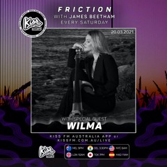Friction // Kiss FM | Wilma [20.03.21]