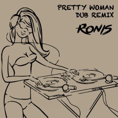 Pretty Woman (Ronis - Dub Remix)