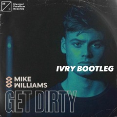 Mike Williams - Get Dirty (IVRY Bootleg)