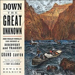 DOWNLOAD EPUB 💝 Down the Great Unknown: John Wesley Powell's 1869 Journey of Discove