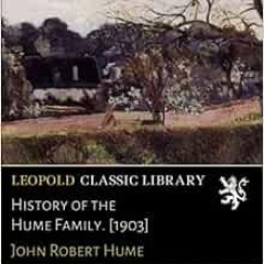GET [KINDLE PDF EBOOK EPUB] History of the Hume Family. [1903] by John Robert Hume 💝