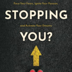 free KINDLE 💑 What's Stopping You?: Face Your Fears, Ignite Your Passion, and Activa
