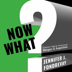 {READ} Now What?: A Survivor's Guide for Thriving Through Mergers & Acquisitions