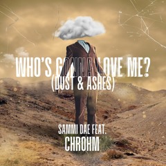 Who’s Gonna Love Me (Dust & Ashes)