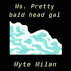 Myte Milan- Ms. Pretty Bald Head Gal