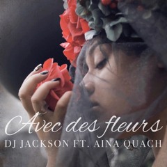 DJ JACKSON FEAT AÏNA QUACH - AVEC DES FLEURS