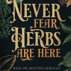 View EPUB KINDLE PDF EBOOK Never Fear Herbs Are Here: Book One: Beginner's Herbalism Your Simple Gui