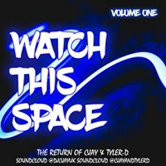 TYLER D & CJAY - WATCH THIS SPACE VOLUME 1