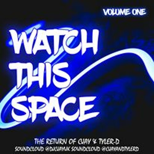 TYLER D & CJAY - WATCH THIS SPACE VOLUME 1