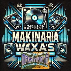 MAKINARIA RECORDS WAXAS ONLY