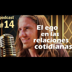 🎙️#14 El Ego en las Relaciones Cotidianas - MARIANO MENÉNDEZ PODCAST