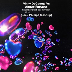 Vinny DeGeorge Vs Above & Beyond - Crazy Love Orbit (Jack Phillips Mashup)