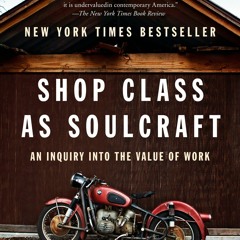 [PDF] DOWNLOAD Shop Class as Soulcraft: An Inquiry into the Value of Work