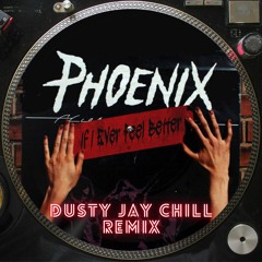 [FREE DOWNLOAD] Phoenix - If I Ever Feel Better (Dusty Jay Chill Remix)