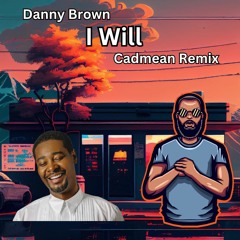 Danny Brown X Cadmean - I Will (Cadmean Remix)