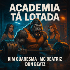KIM QUARESMA, MC BEATRIZ - ACADEMIA TA LOTADA [DBN BEATZ]