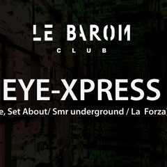 Eye-Xpress  - LIVE @ LE BARON CLUB (Lille)