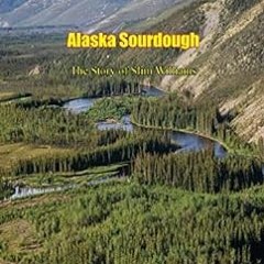 [Get] EPUB KINDLE PDF EBOOK Alaska Sourdough: The Story of Slim Williams by Richard Morenus 🖋️