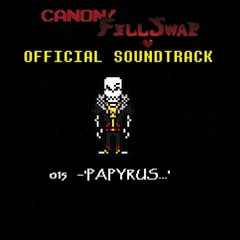 [Undertale AU - Canon!FellSwap] - Official Soundtrack 015 - Papyrus...