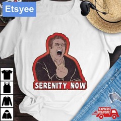 Jerry Stiller Serenity Now Shirt
