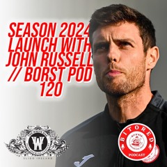 SEASON LAUNCH WITH JOHN RUSSELL  // BORST PODCAST 121 //
